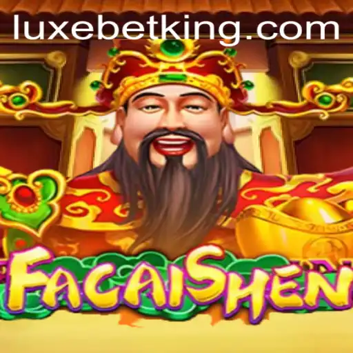 Unleashing Prosperity with FaCaiShen: Dive into the Luxurious World of LUXEBET