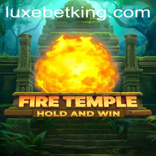 Explore the Thrilling World of FireTemple and the LUXEBET Strategy