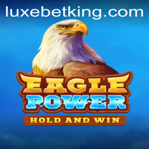 Exploring the Thrills of EaglePower: A Comprehensive Guide to LUXEBET's New Game