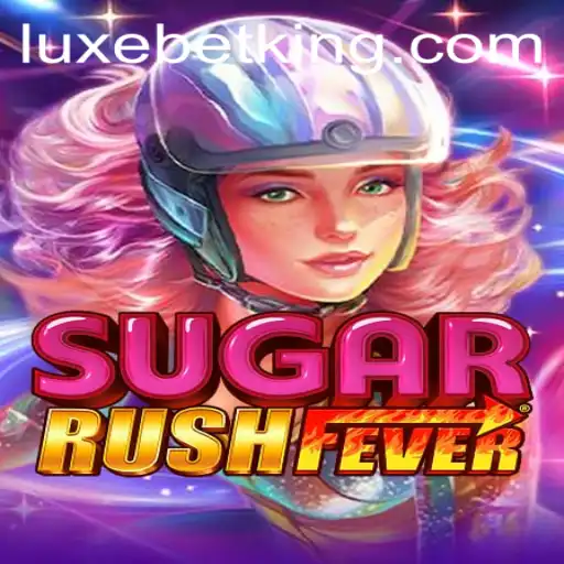 Explore the Sweet World of SugarRushFever with LUXEBET