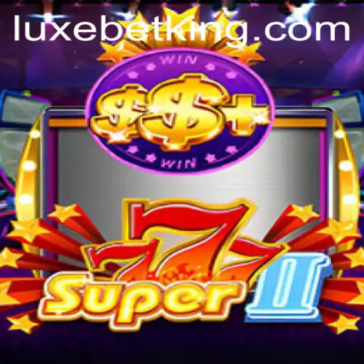 Unveiling the Thrills of Super777II: The Ultimate LUXEBET Experience